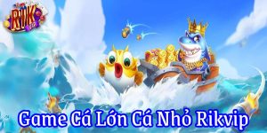 game cá lớn cá nhỏ rikvip