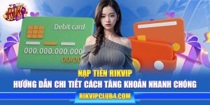 Nạp tiền Rikvip: Hướng dẫn chi tiết cách tăng khoản nhanh chóng