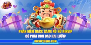 Tool hack game nổ hũ Rikvip: Có phải con dao hai lưỡi?